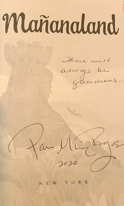 A copy of the novel Manañaland signed by the author  Pam Muñoz Ryan with the message, "There will always be guardians..."