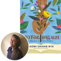 Naomi Shihab Nye on Everything Comes Next: Collected and New Poems Naomi Shihab Nye and the cover of her collection Everything Comes Next