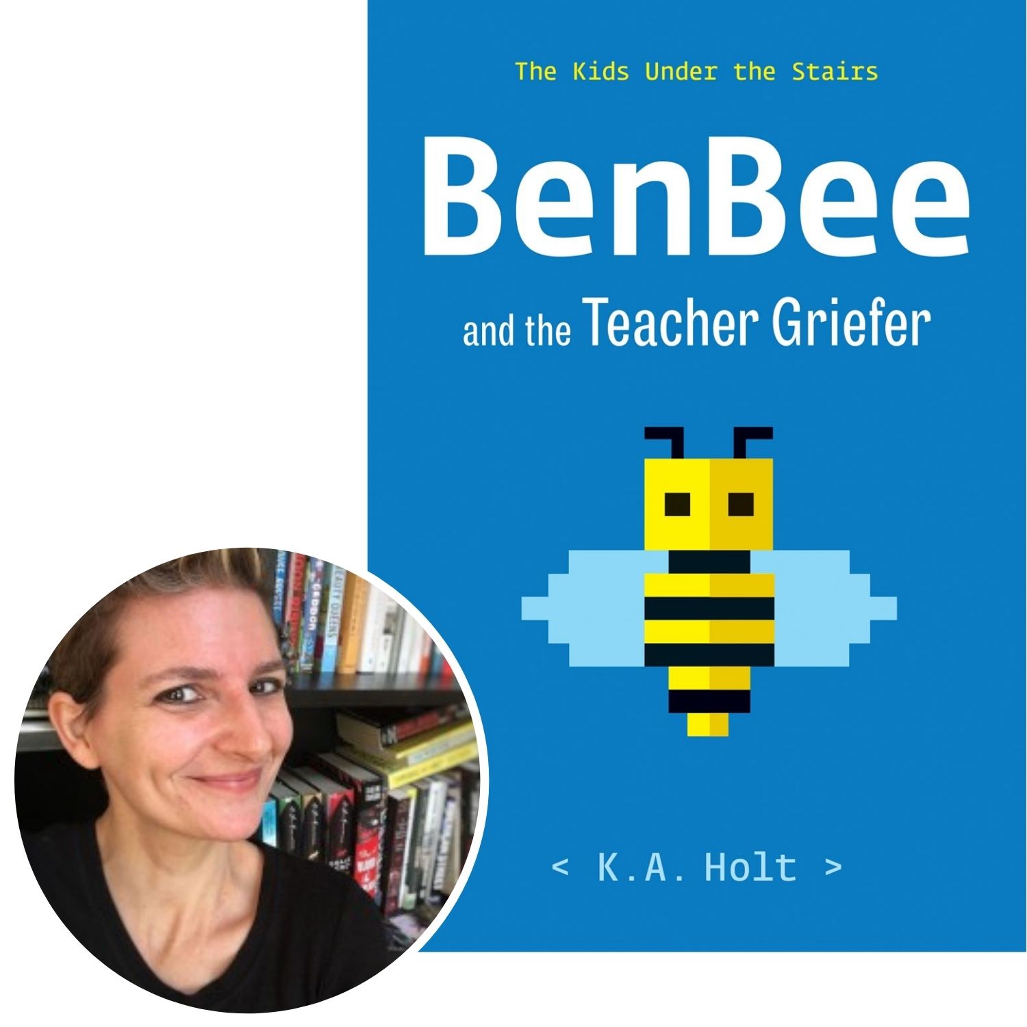 BenBee and the Teacher Griefer by K.A. Holt BenBee and the Teacher Griefer by K.A. Holt