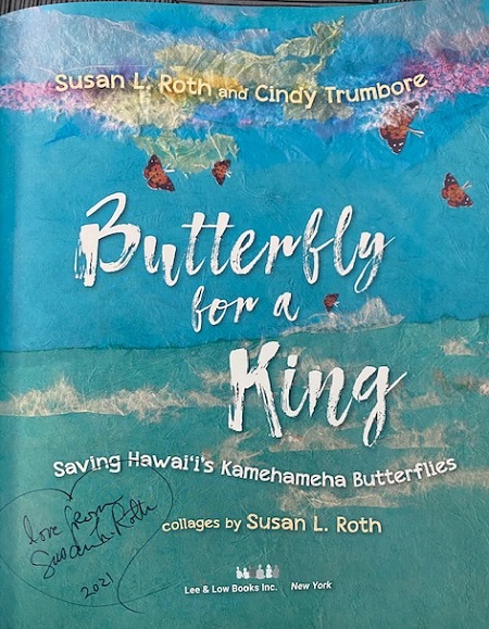 The title page of Butterfly for a King, signed by the co-author and illustrator Susan L. Roth with the message, "Love from Susan L. Roth, 2021."