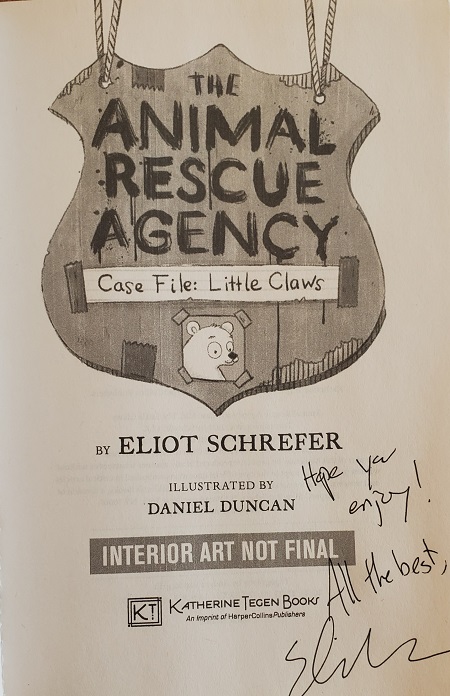 The title page of Case File: Little Claws, the first book in the Animal Rescue Agency series, signed by the author, Eliot Schrefer, with the message, "Hope you enjoy!"