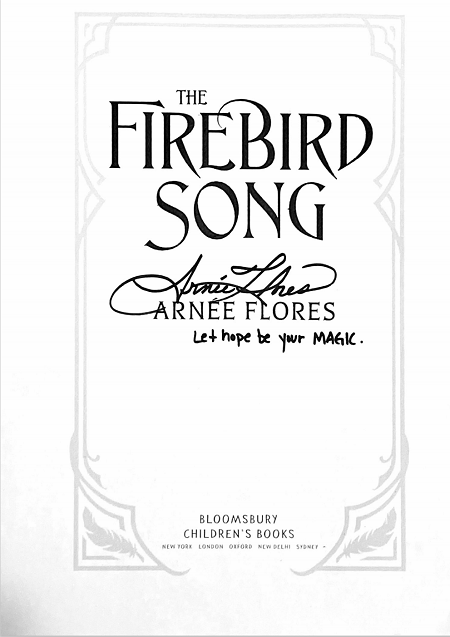 The title page of The Firebird Song signed by the author Arnee Flores with the message, "Let hope be your magic."