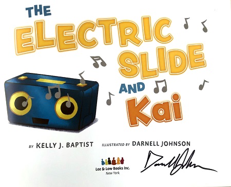 The title page of The Electric Slide and Kai, by Kelly J. Baptist, signed by the illustrator, Darnell Johnson.