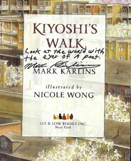 The title page of Kiyoshi's Walk, signed by the author, Mark Karlins, with the message, "Look at the world with the eyes of a poet." 