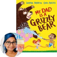 Swapna Haddow and My Dad Is a Grizzly Bear