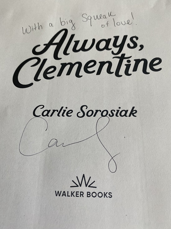 The title page of Always, Clementine, signed by the author, Carlie Sorosiak, with the message, "With a big squeak of love!"