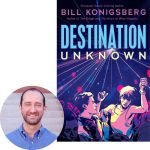 Bill Konigsberg and Destination Unknown