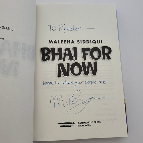 The title page of Bhai for Now, signed by the author, Maleeha Siddiqui, with the message, "To Reader, Home is where your people are."