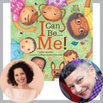 Leslea Newman, Maya Christina Gonzalez, and the cover of I Can Be...Me!