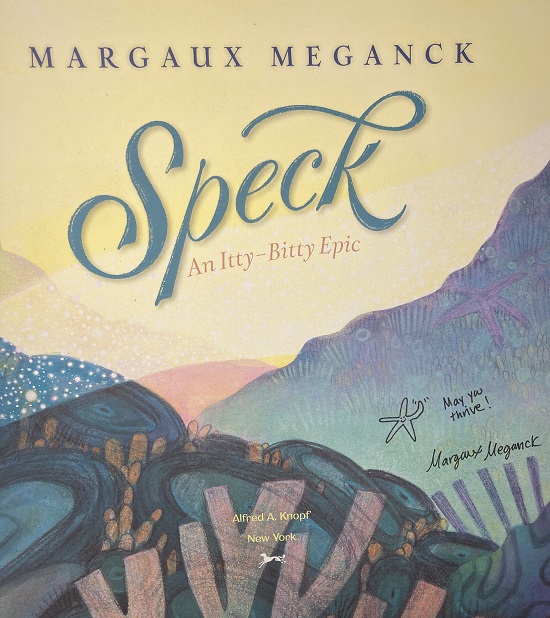 The title page of Speck, written and illustrated by Margaux Meganck, signed by the author with a drawing of a starfish, waving an arm, and the message, "May you thrive!"