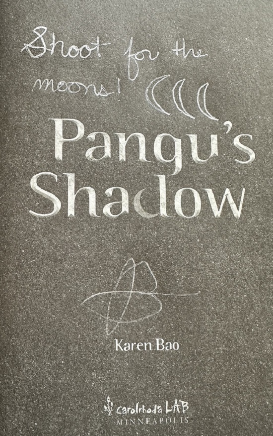 The title page of Pangu's Shadow signed by the author, Karen Bao, with the message, "Shoot for the moons," followed by a drawing in silver pen of three crescent moons.