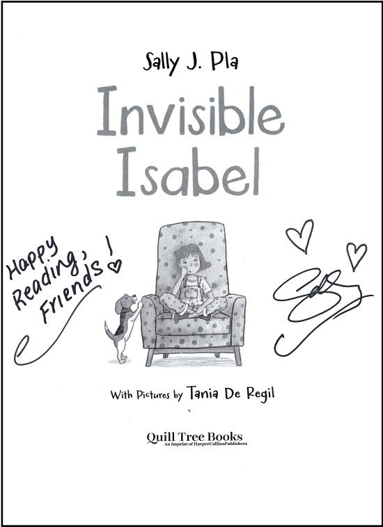 The title page of Invisible Isabel signed by the author, Sally Pla, with hand-drawn hearts and the message, "Happy reading, friends!"