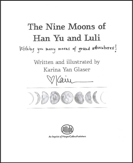 The title page of The Nine Moons of Han Yu and Luli, signed by the author, Karina Yan Glaser, with the message, "Wishing you many moons of grand adventures!"